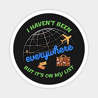 I haven't been everywhere but it's on my list - Travel Magnet